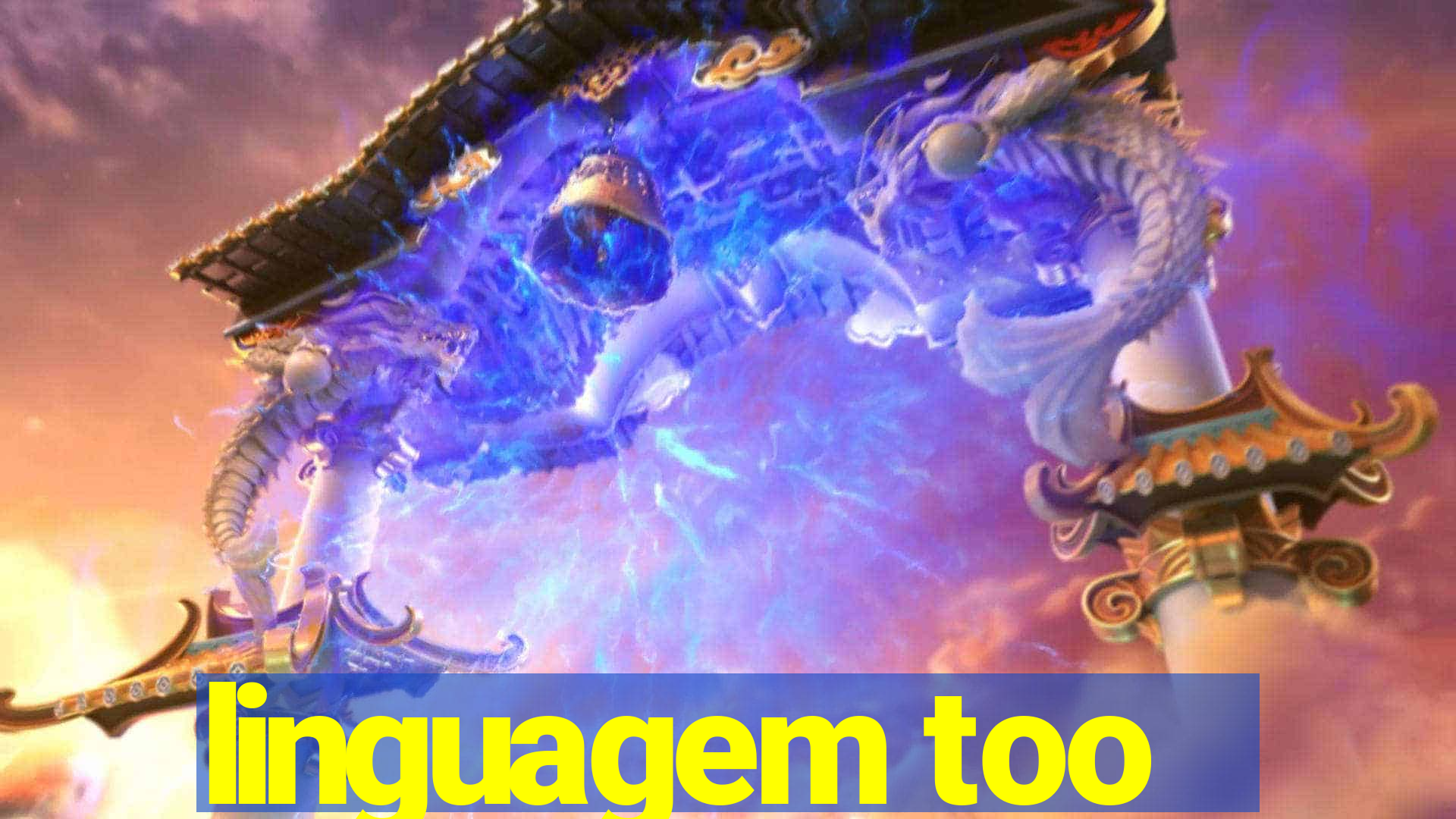 linguagem too